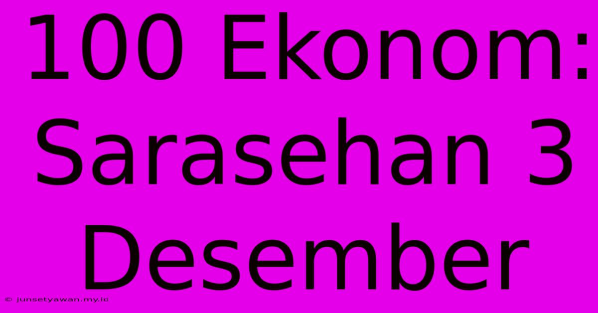 100 Ekonom: Sarasehan 3 Desember