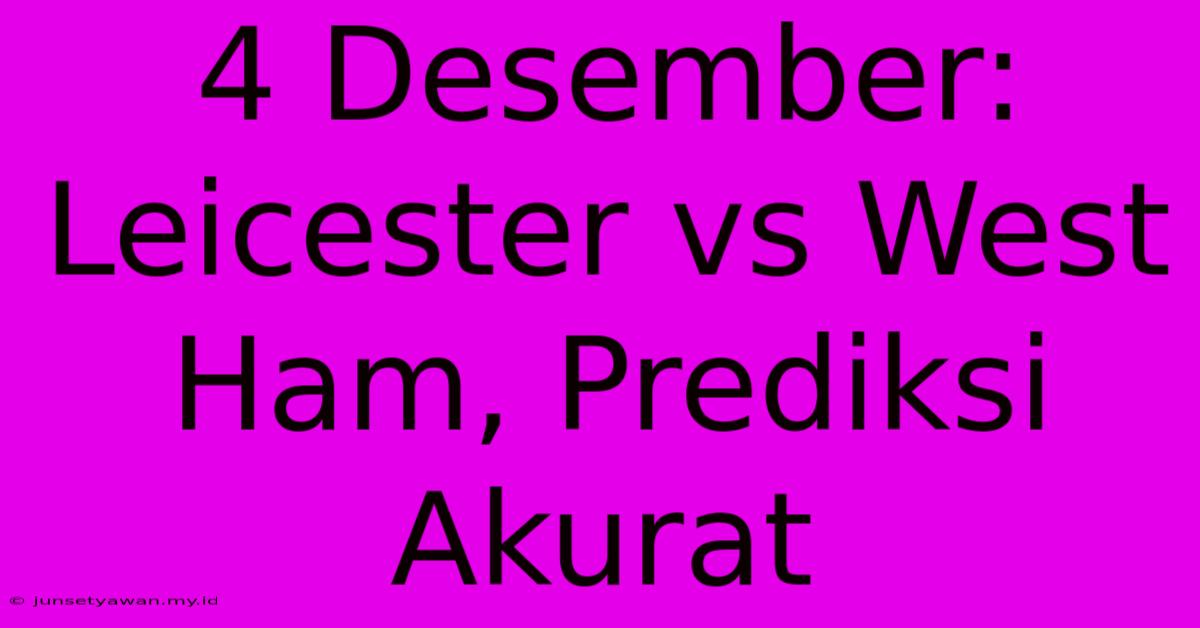 4 Desember: Leicester Vs West Ham, Prediksi Akurat