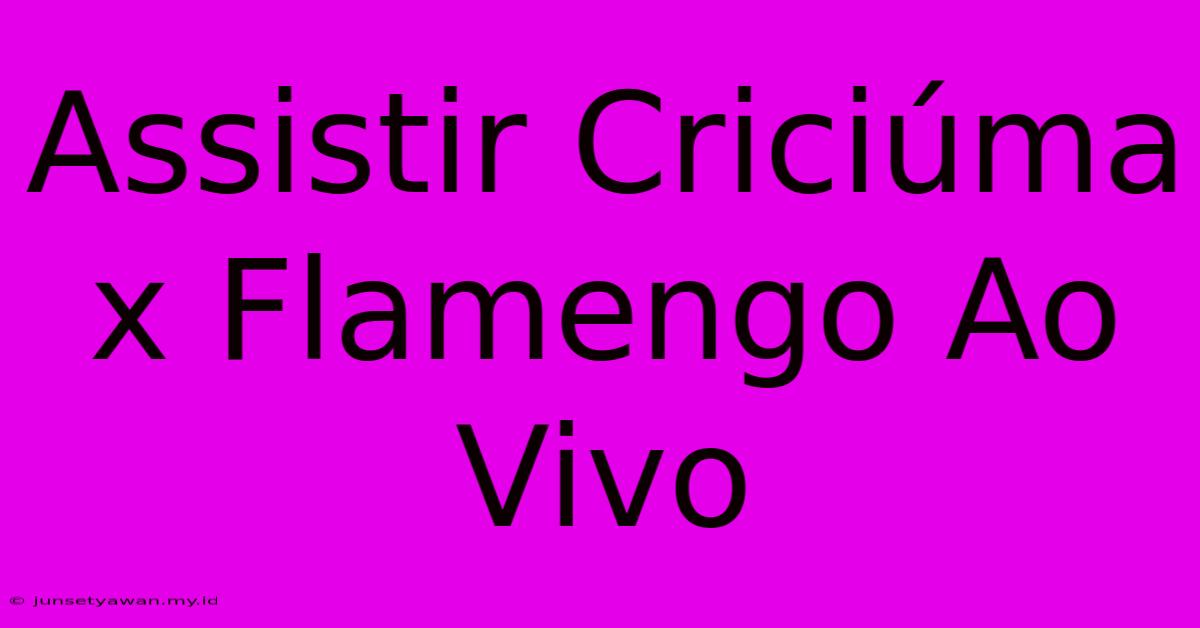 Assistir Criciúma X Flamengo Ao Vivo