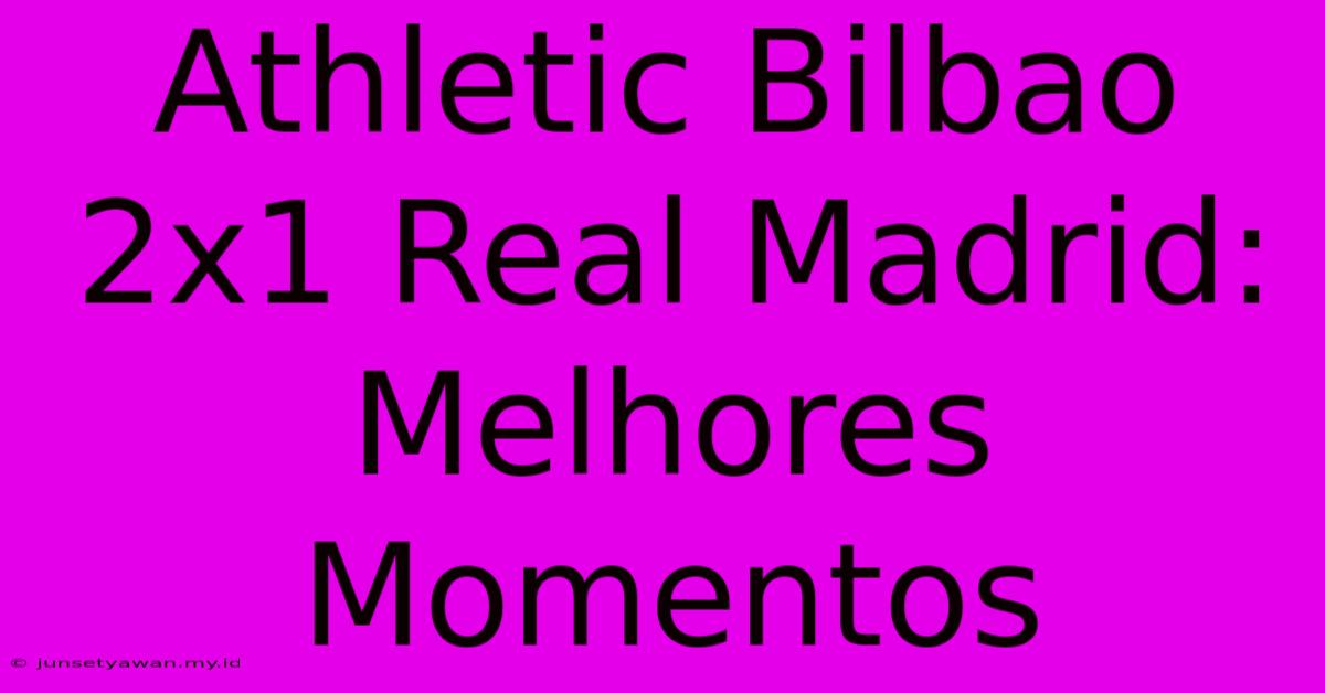 Athletic Bilbao 2x1 Real Madrid: Melhores Momentos