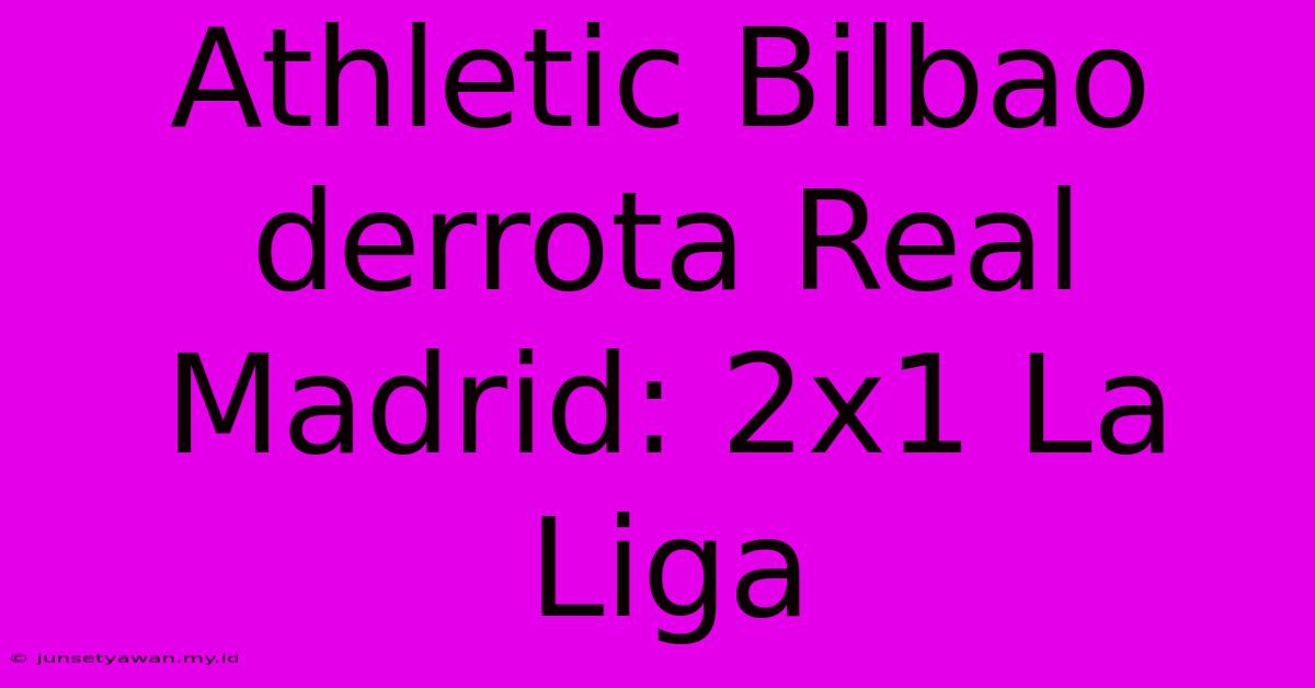 Athletic Bilbao Derrota Real Madrid: 2x1 La Liga