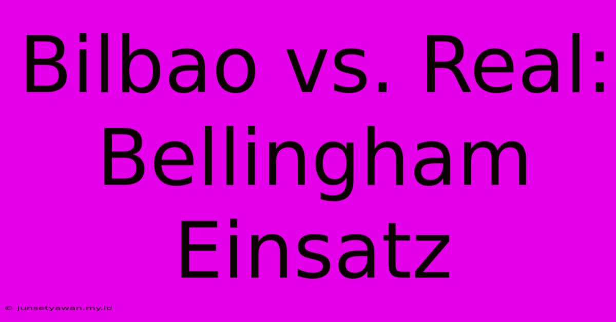 Bilbao Vs. Real: Bellingham Einsatz