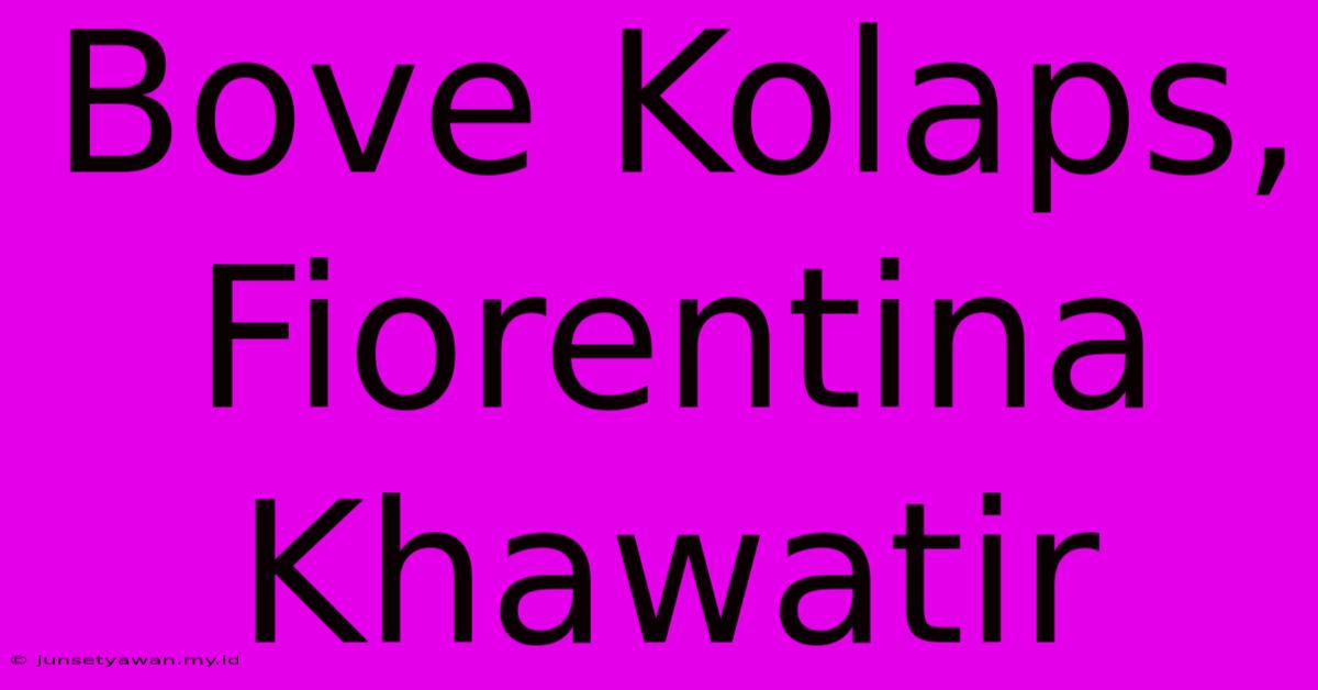 Bove Kolaps, Fiorentina Khawatir