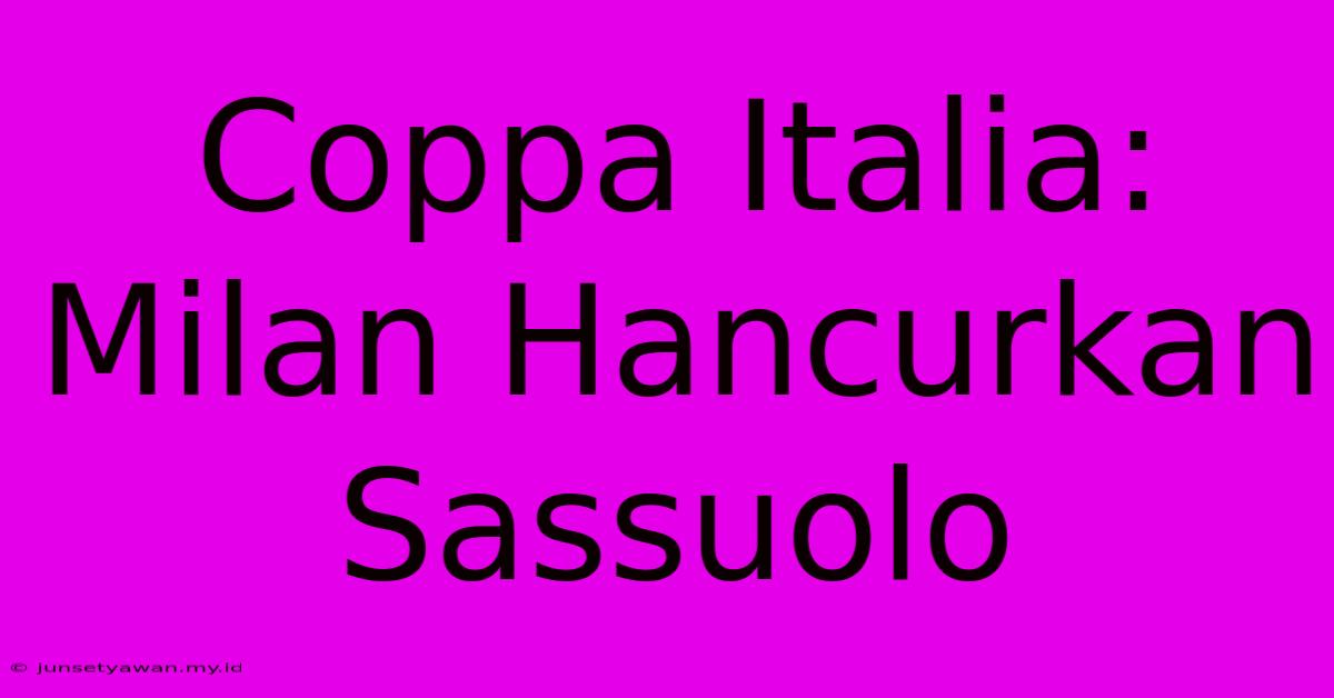 Coppa Italia: Milan Hancurkan Sassuolo