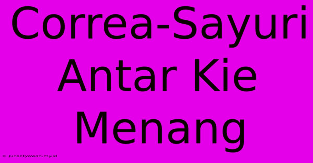 Correa-Sayuri Antar Kie Menang