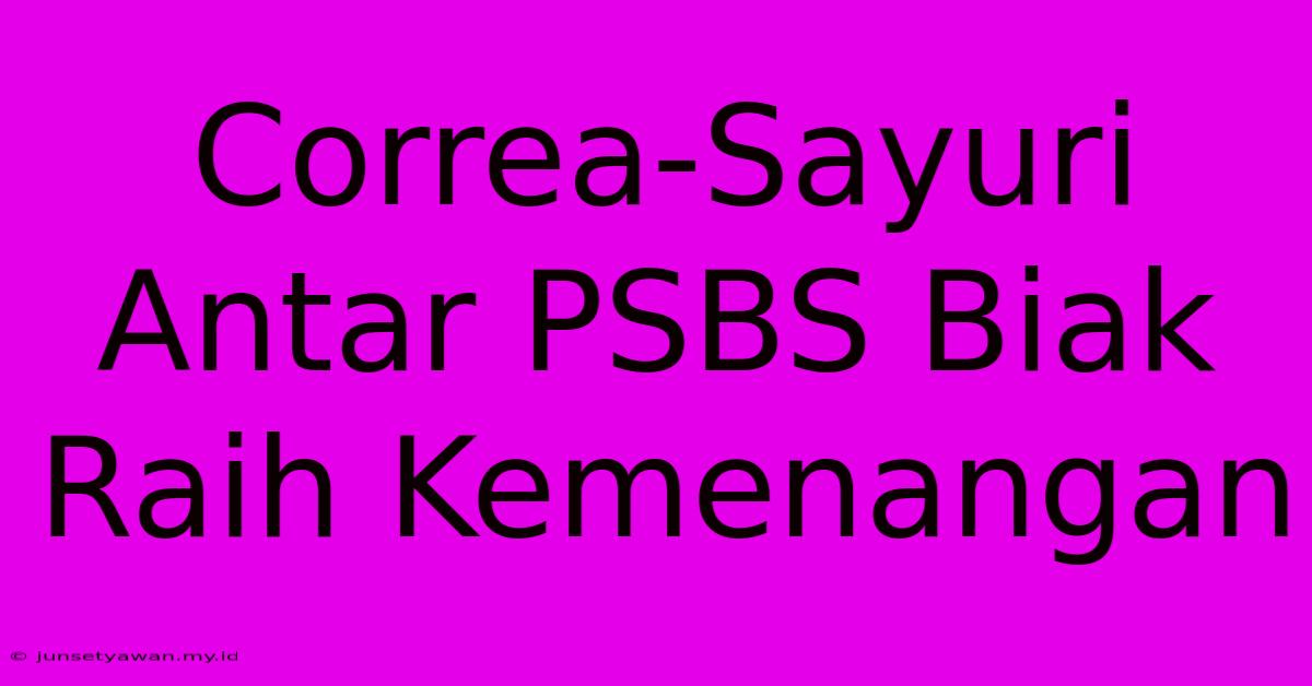 Correa-Sayuri Antar PSBS Biak Raih Kemenangan