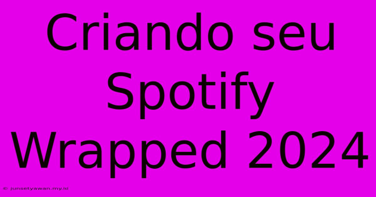 Criando Seu Spotify Wrapped 2024