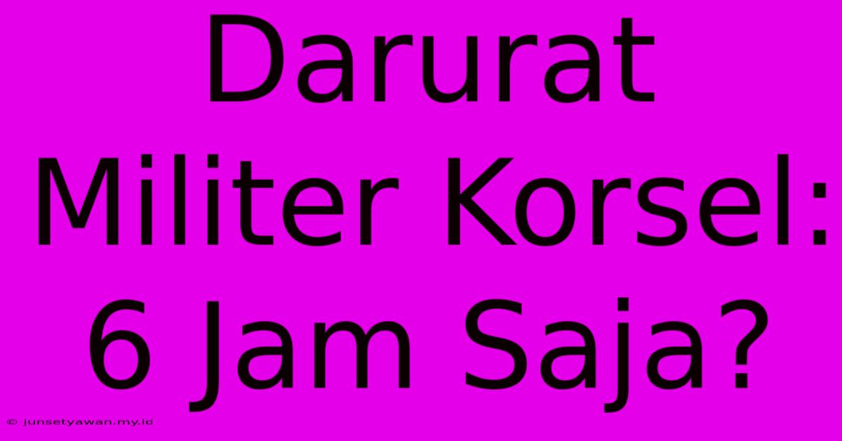 Darurat Militer Korsel: 6 Jam Saja?