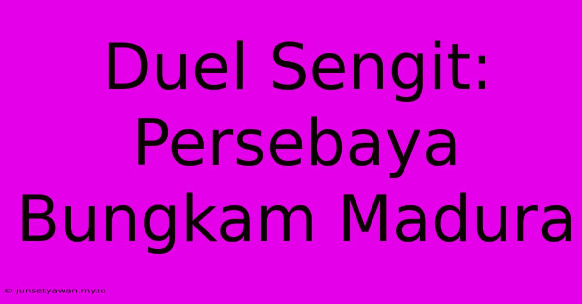 Duel Sengit: Persebaya Bungkam Madura