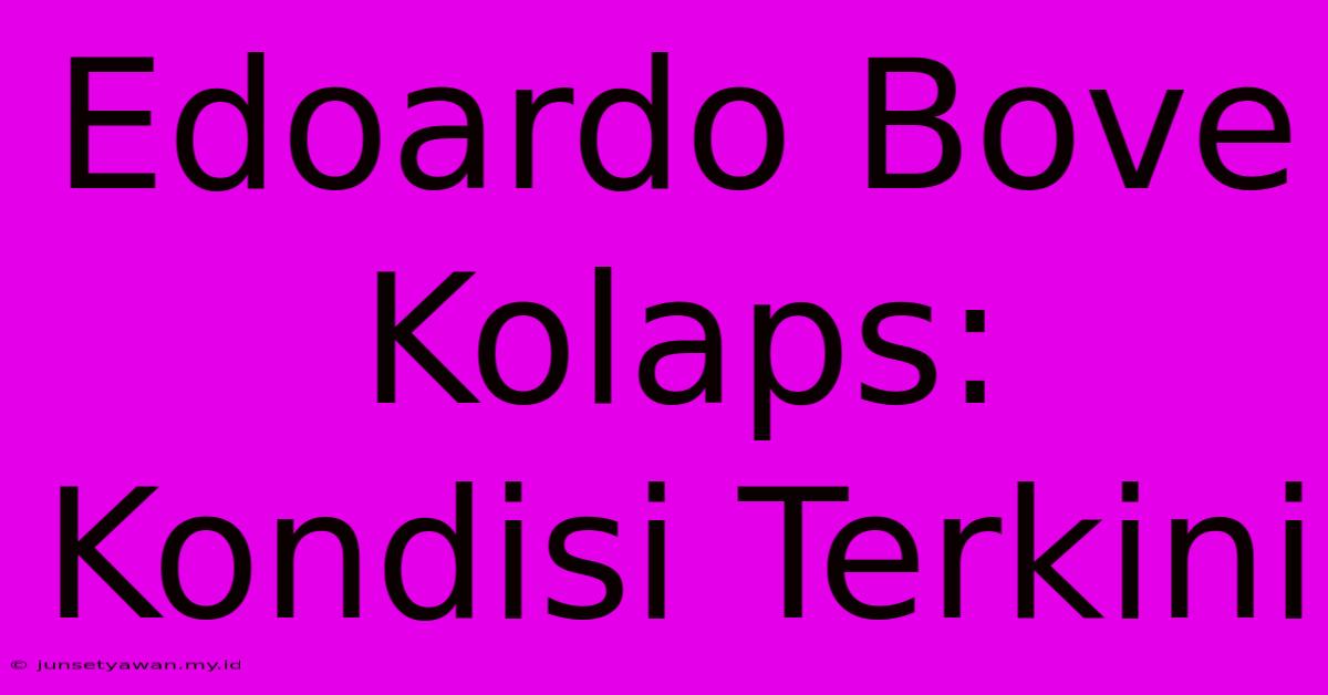 Edoardo Bove Kolaps: Kondisi Terkini