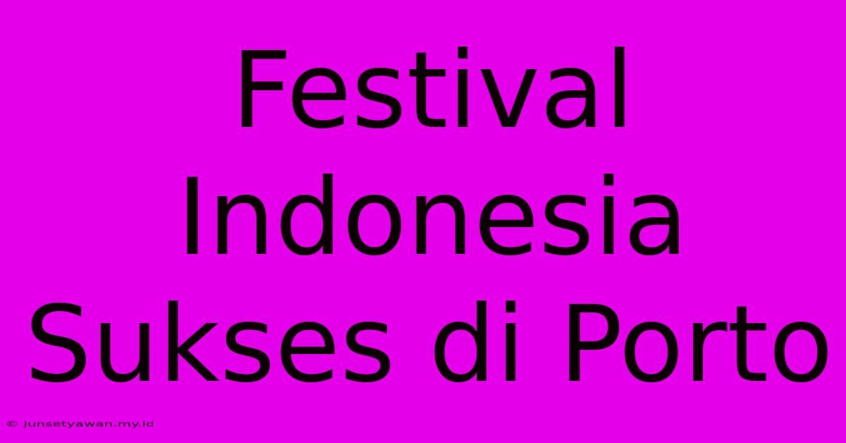 Festival Indonesia Sukses Di Porto