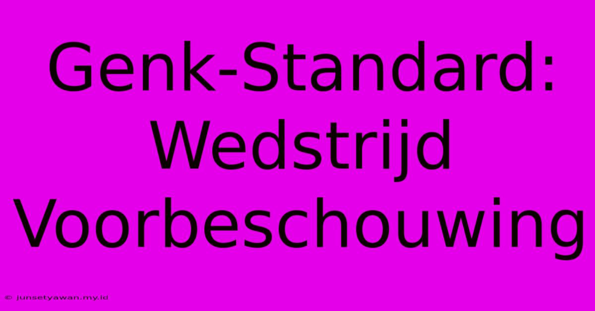 Genk-Standard:  Wedstrijd Voorbeschouwing