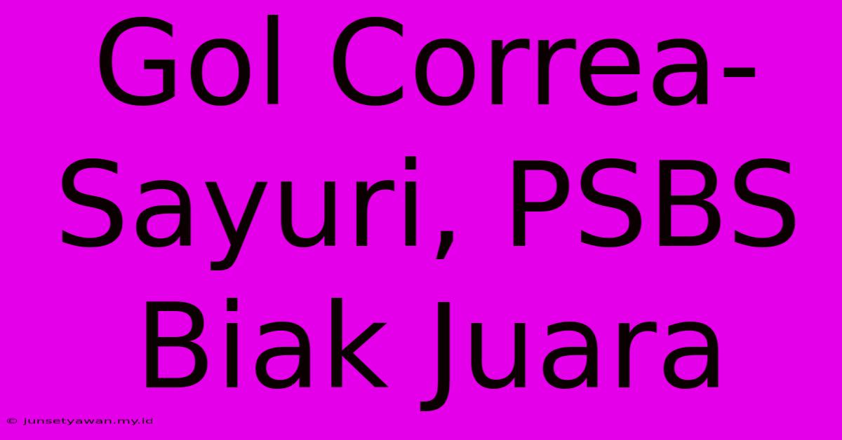 Gol Correa-Sayuri, PSBS Biak Juara