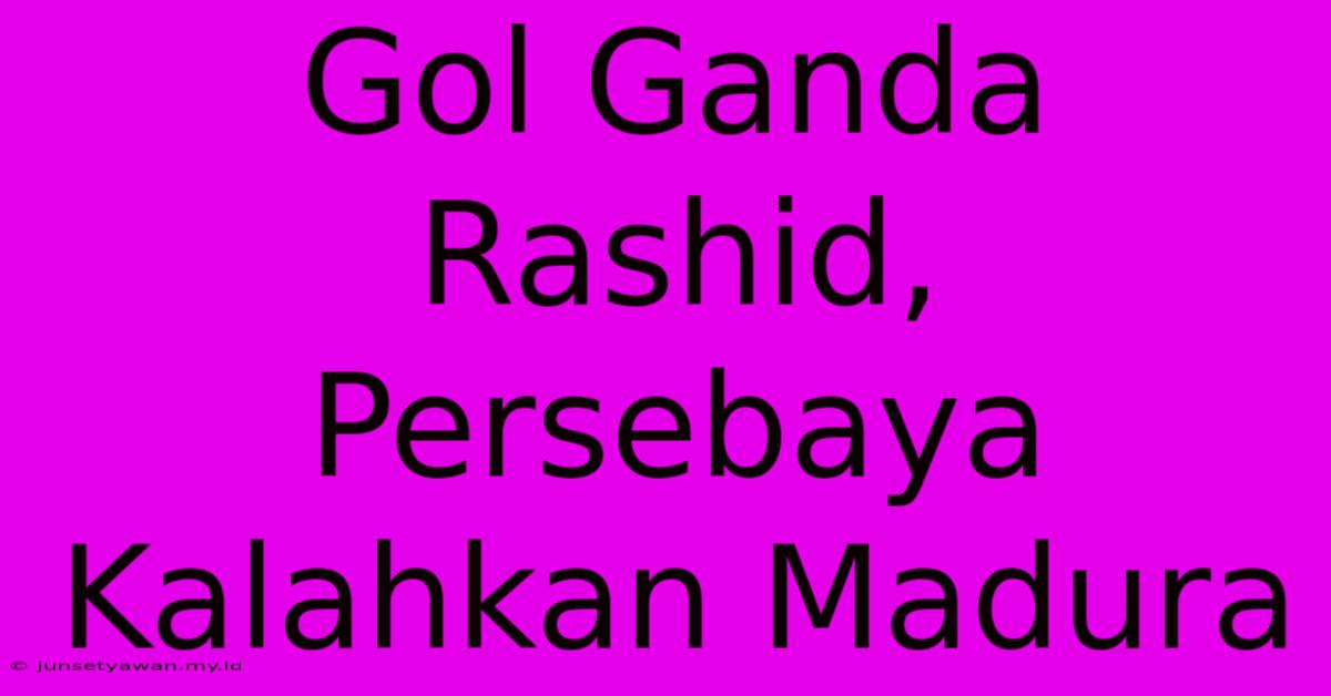 Gol Ganda Rashid, Persebaya Kalahkan Madura