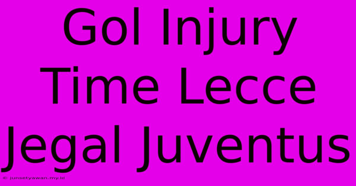 Gol Injury Time Lecce Jegal Juventus