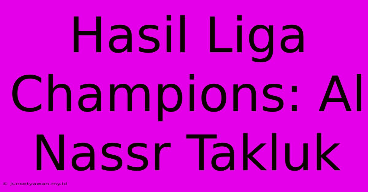 Hasil Liga Champions: Al Nassr Takluk