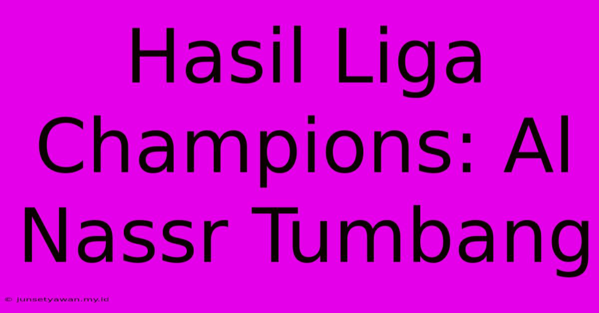 Hasil Liga Champions: Al Nassr Tumbang