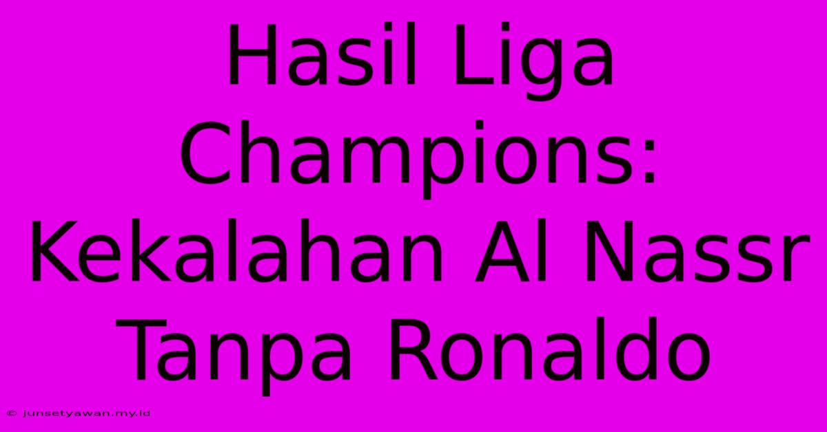 Hasil Liga Champions: Kekalahan Al Nassr Tanpa Ronaldo