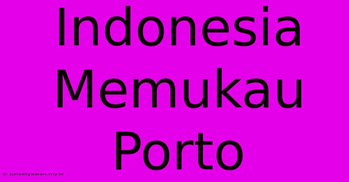 Indonesia Memukau Porto