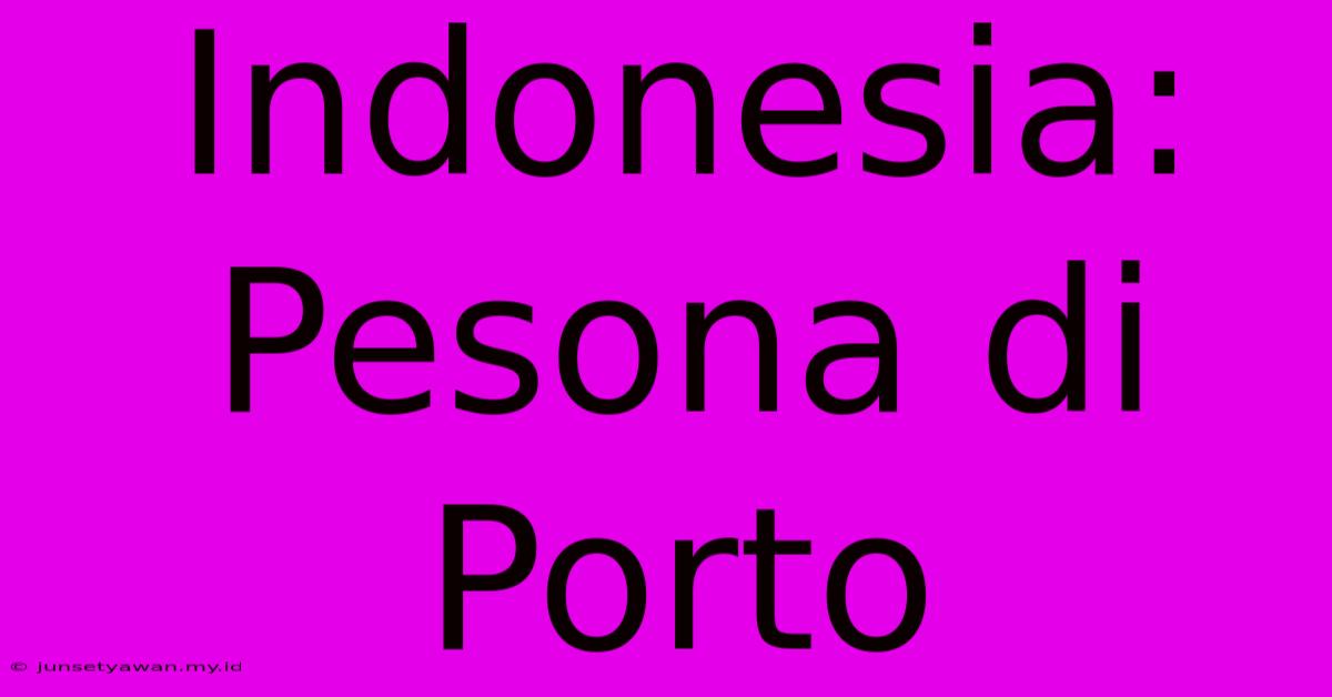 Indonesia: Pesona Di Porto