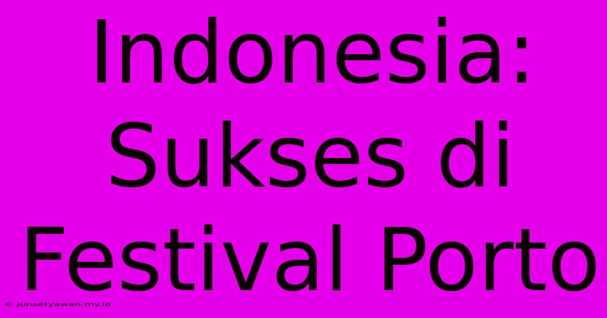 Indonesia:  Sukses Di Festival Porto