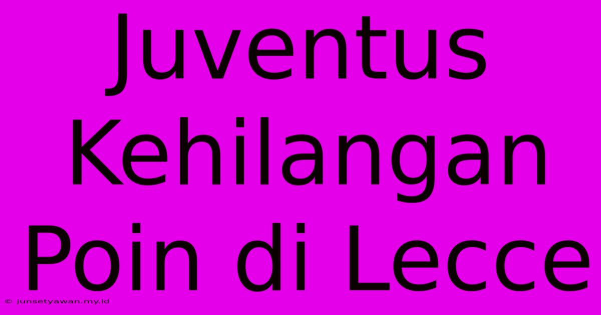 Juventus Kehilangan Poin Di Lecce