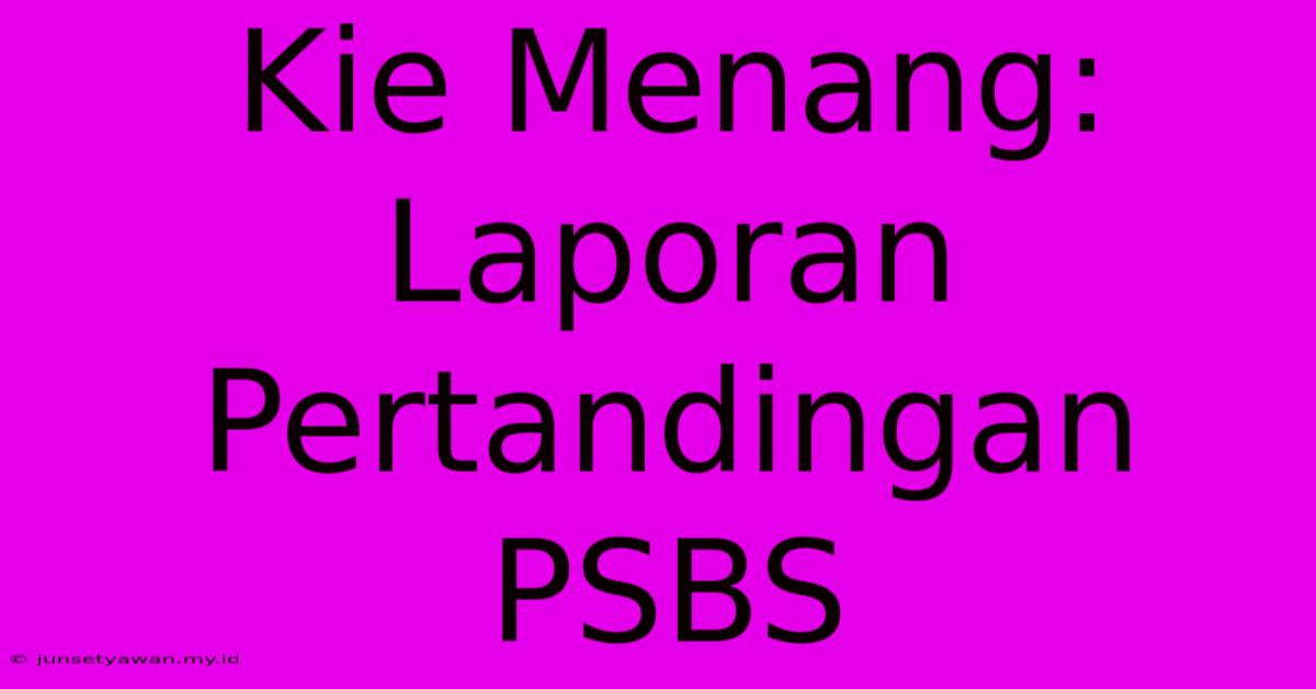 Kie Menang: Laporan Pertandingan PSBS