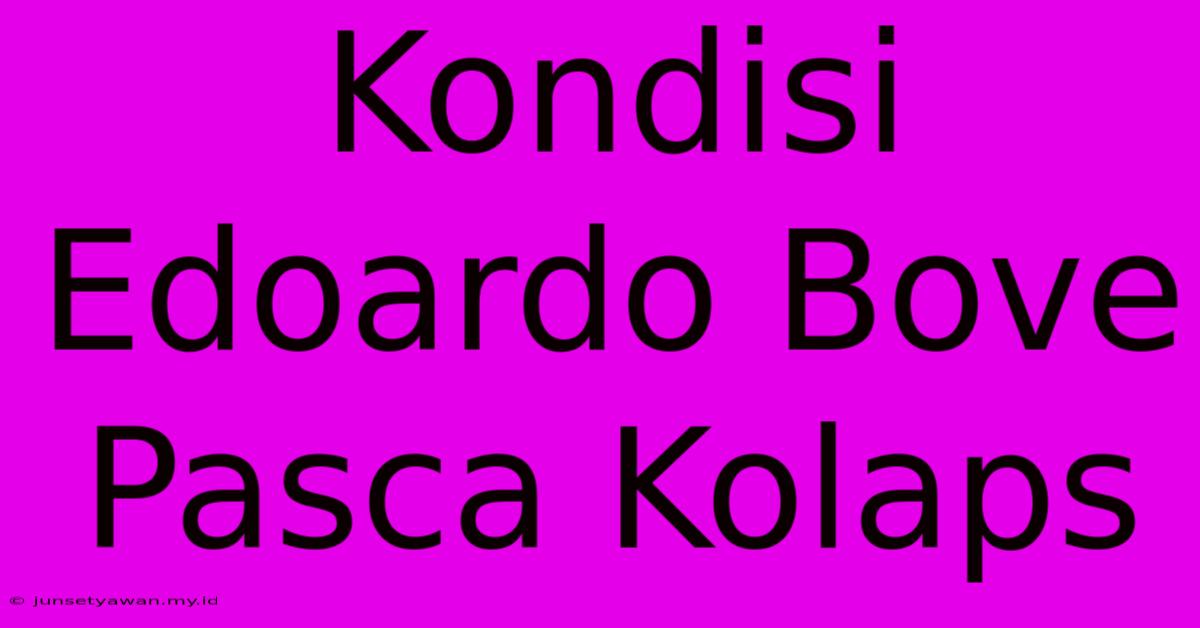 Kondisi Edoardo Bove Pasca Kolaps