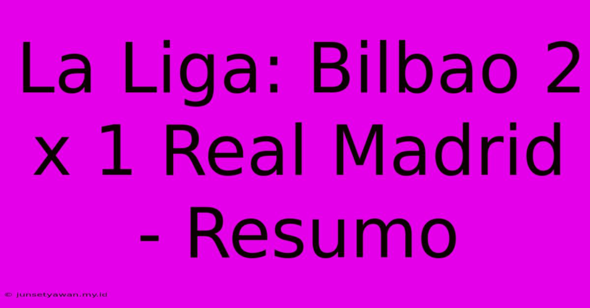 La Liga: Bilbao 2 X 1 Real Madrid - Resumo