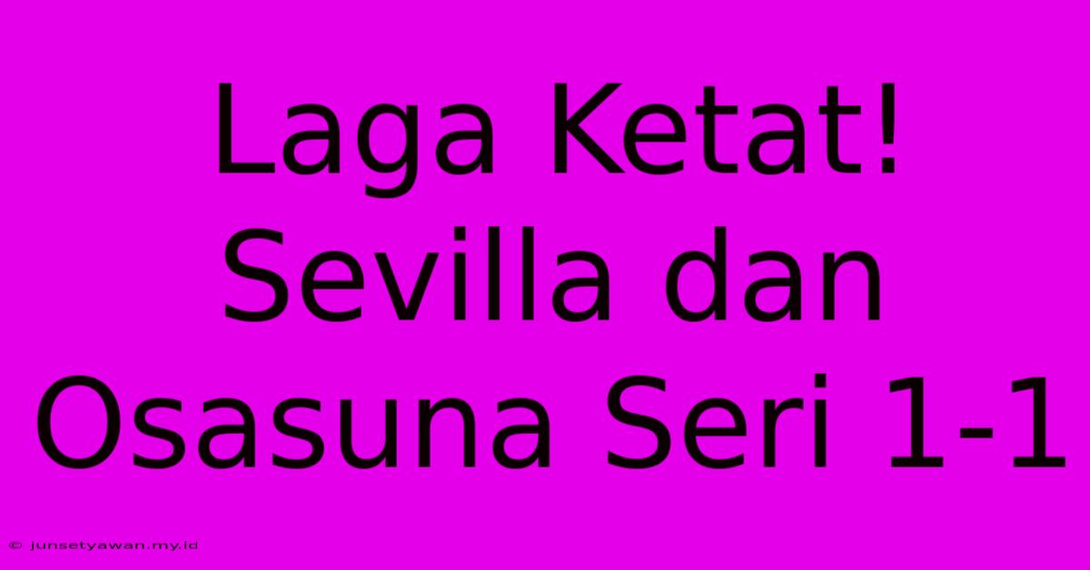 Laga Ketat! Sevilla Dan Osasuna Seri 1-1