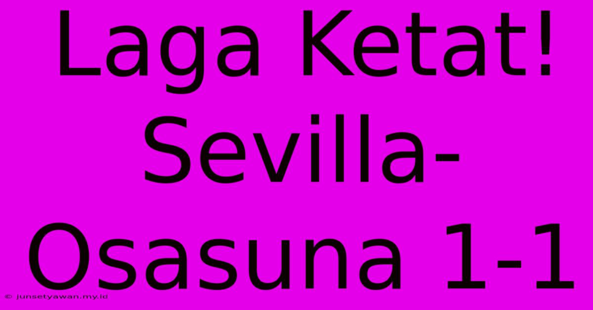 Laga Ketat! Sevilla-Osasuna 1-1