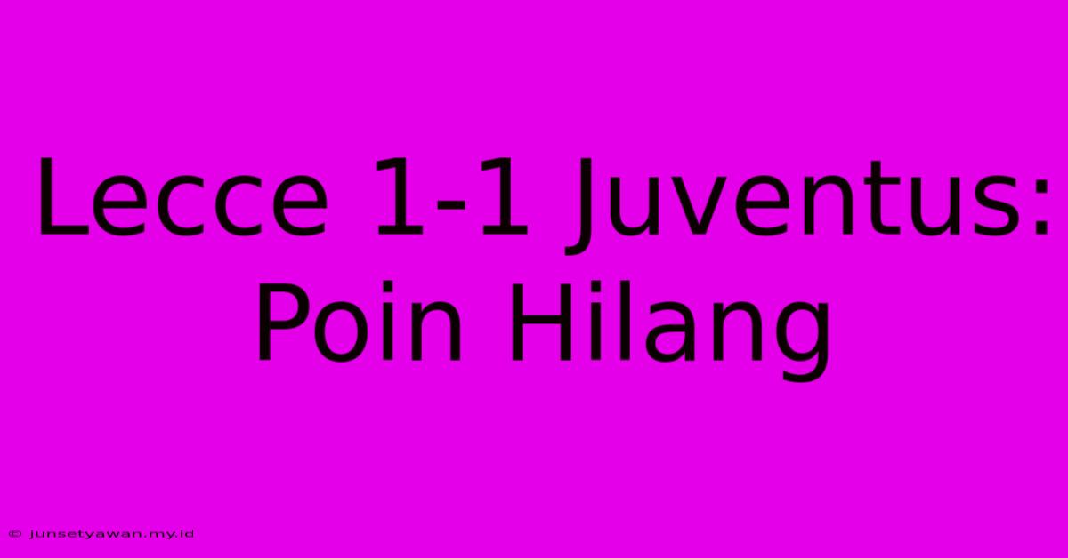 Lecce 1-1 Juventus: Poin Hilang