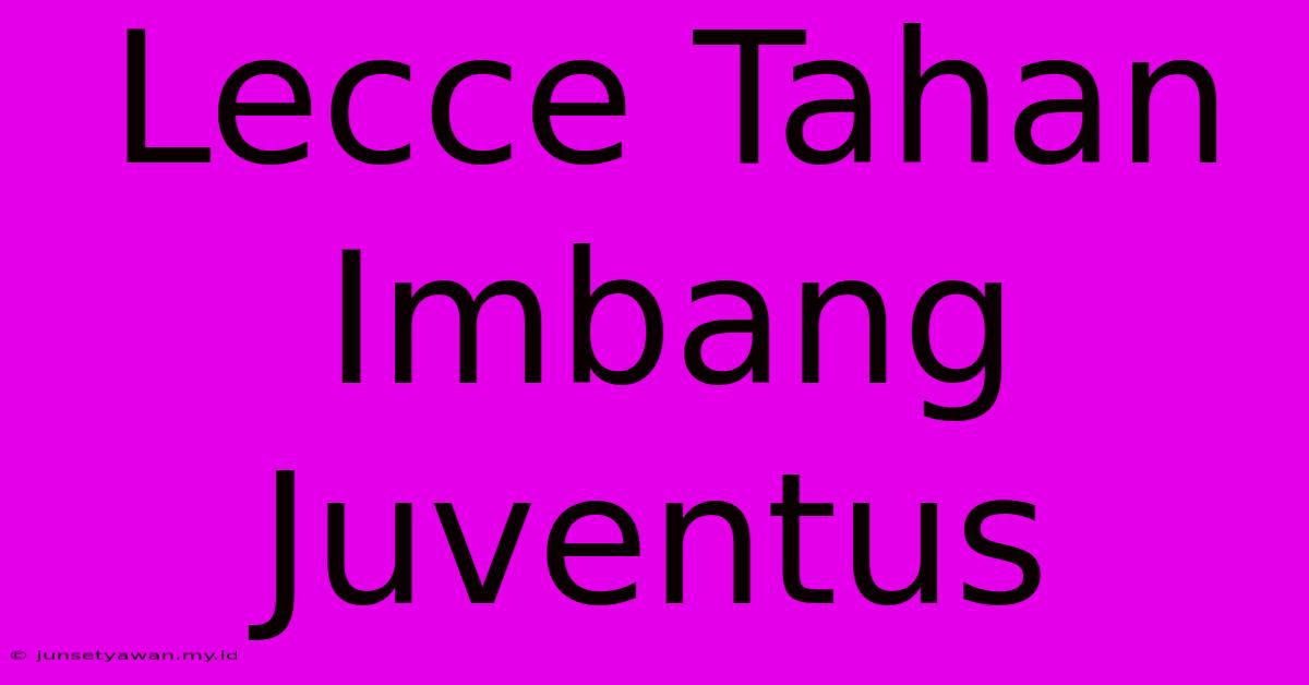 Lecce Tahan Imbang Juventus