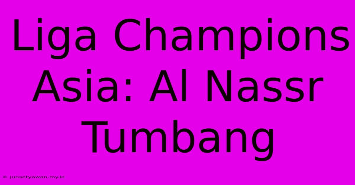 Liga Champions Asia: Al Nassr Tumbang