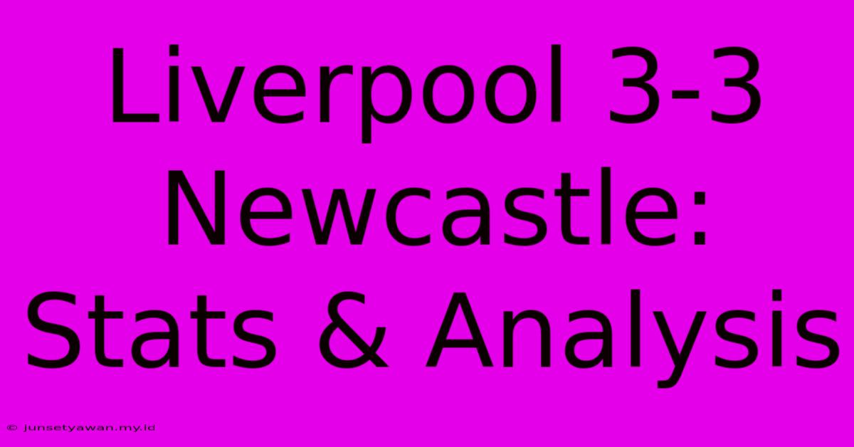 Liverpool 3-3 Newcastle: Stats & Analysis