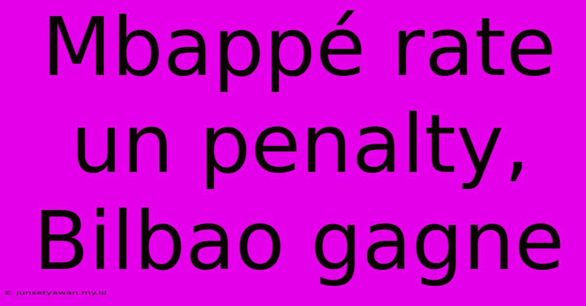 Mbappé Rate Un Penalty, Bilbao Gagne