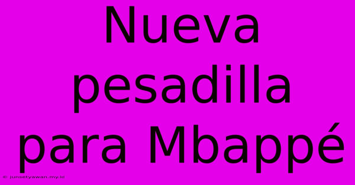 Nueva Pesadilla Para Mbappé