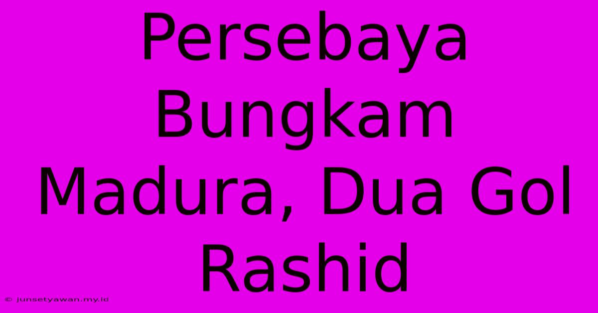 Persebaya Bungkam Madura, Dua Gol Rashid