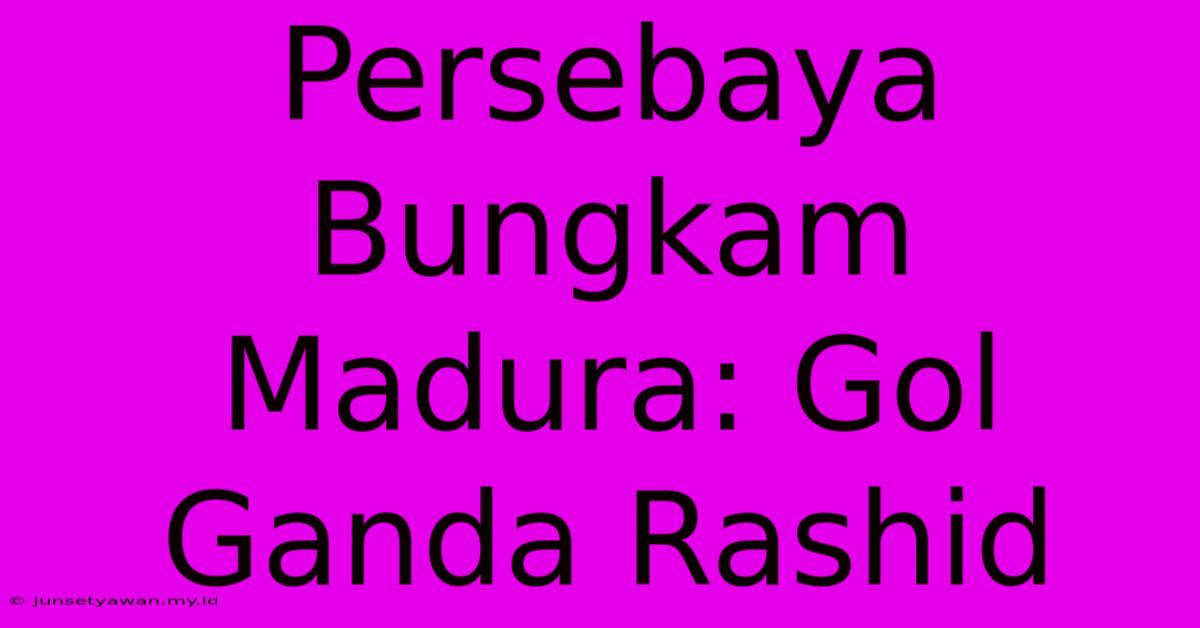 Persebaya Bungkam Madura: Gol Ganda Rashid