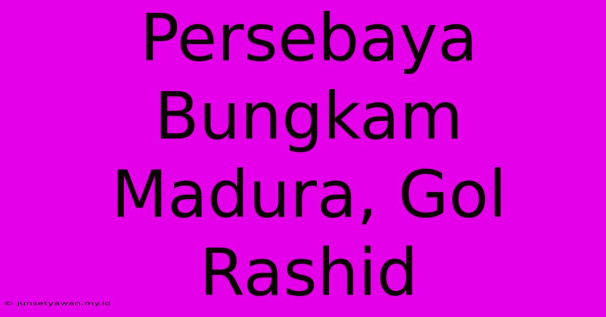 Persebaya Bungkam Madura, Gol Rashid