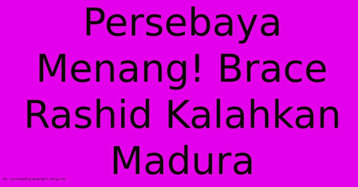 Persebaya Menang! Brace Rashid Kalahkan Madura