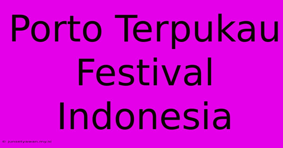 Porto Terpukau Festival Indonesia