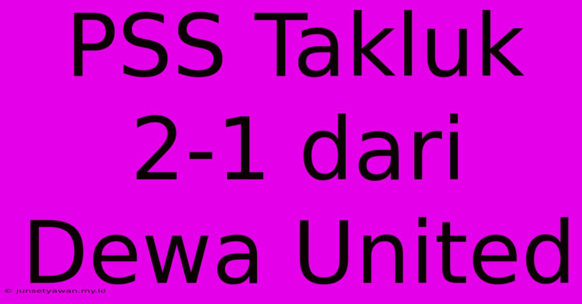 PSS Takluk 2-1 Dari Dewa United