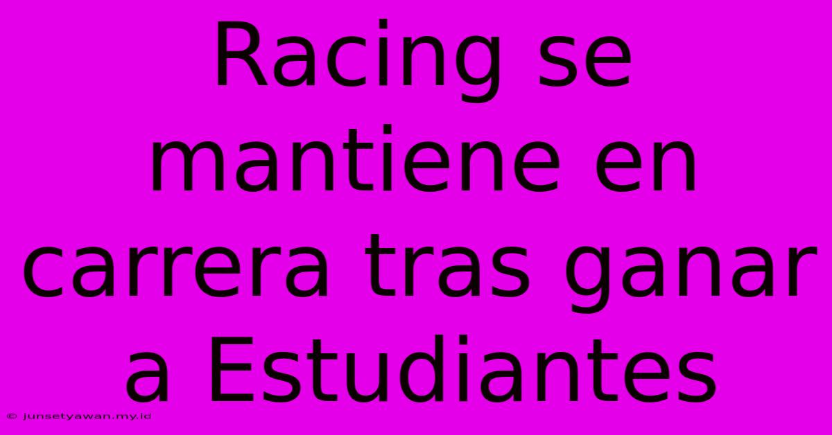 Racing Se Mantiene En Carrera Tras Ganar A Estudiantes