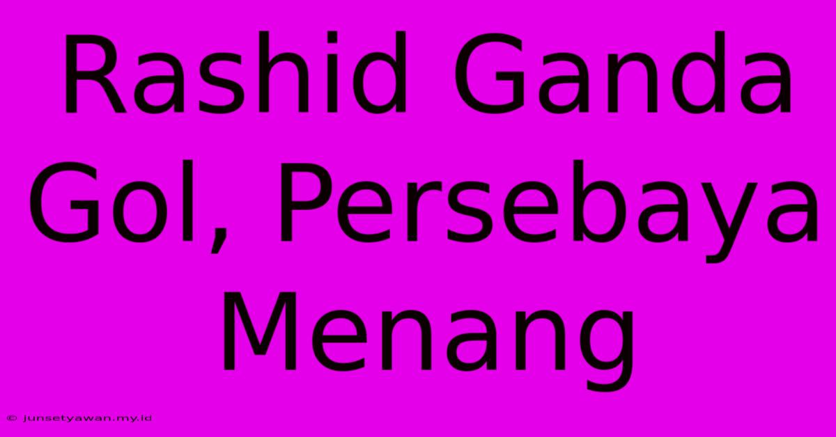 Rashid Ganda Gol, Persebaya Menang