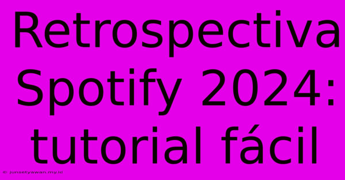 Retrospectiva Spotify 2024: Tutorial Fácil