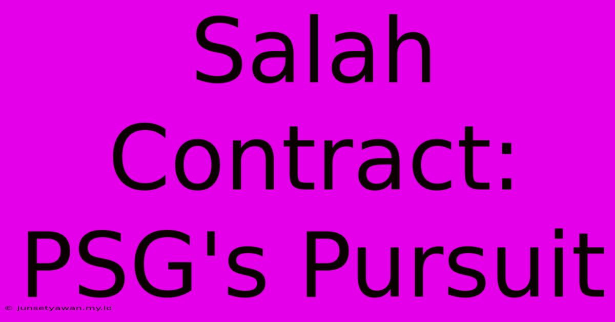 Salah Contract: PSG's Pursuit