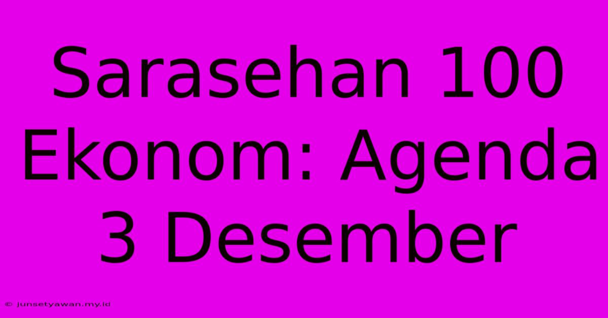 Sarasehan 100 Ekonom: Agenda 3 Desember