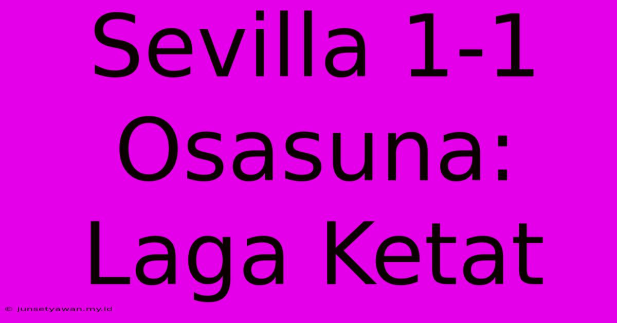 Sevilla 1-1 Osasuna: Laga Ketat