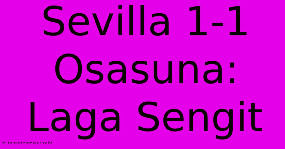 Sevilla 1-1 Osasuna: Laga Sengit